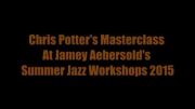 Chris Potter Masterclass at Jamey Aebersold’s Summer Jazz Workshops 2015